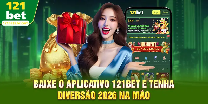 Baixe O Aplicativo 121bet e tenha diversão 2026 na mão