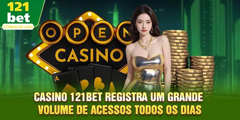 Casino 121bet registra um grande volume de acessos todos os dias