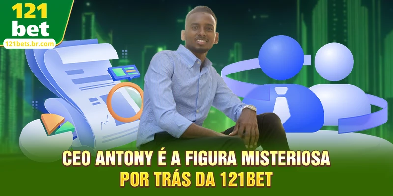 CEO ANTONY é a figura misteriosa por trás da 121bet