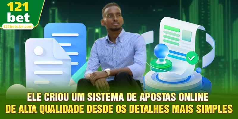 Ele criou um sistema de apostas online de alta qualidade desde os detalhes mais simples