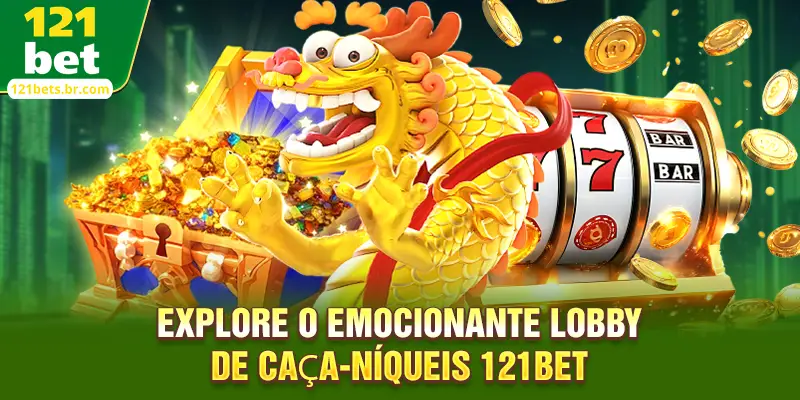Explore o emocionante lobby de Caça-níqueis 121bet