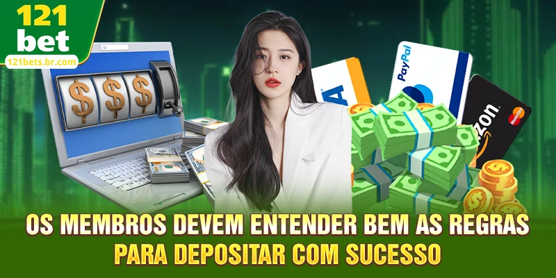 Os membros devem entender bem as regras para depositar com sucesso