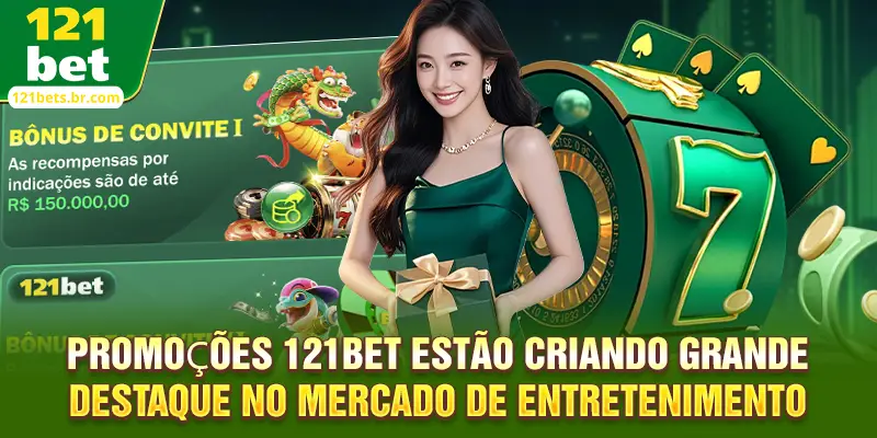 Promoções 121bet estão criando grande destaque no mercado de entretenimento